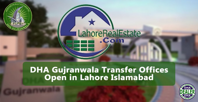 DHA Gujranwala Transfer Offices may Open in Lahore and Islamabad